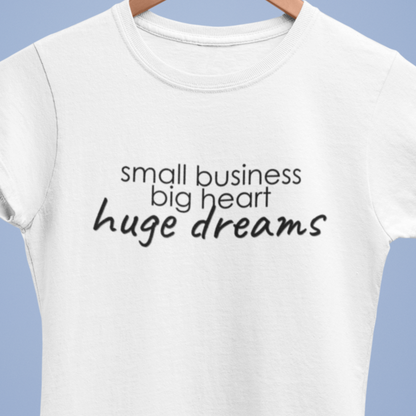 Small Business Huge Dreams Women's T-Shirt