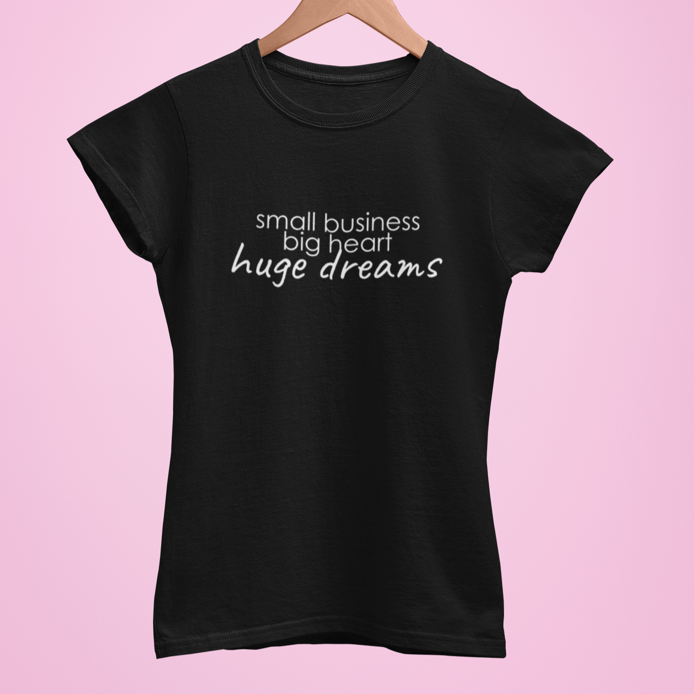 Small Business Huge Dreams Women's T-Shirt